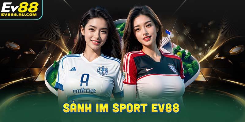 Thông tin chi tiết về sảnh IM Sport EV88