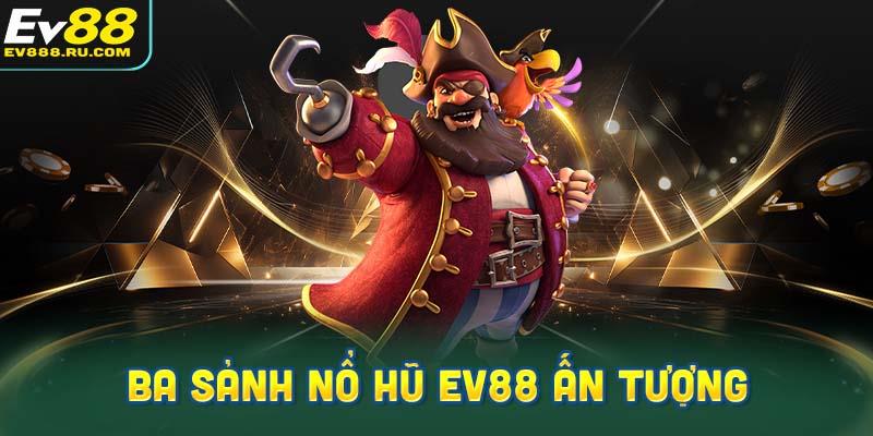 Ba sảnh nổ hũ Ev88 ấn tượng hàng đầu