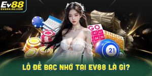 Lô đề bạc nhớ tại EV88 là gì?
