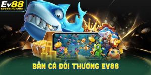 Bắn cá đổi thưởng EV88 là trò chơi gì?