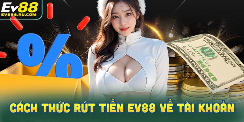 Cách thức rút tiền Ev88 về tài khoản với ngân hàng