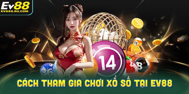 Hướng dẫn chi tiết về cách tham gia chơi xổ số tại EV88