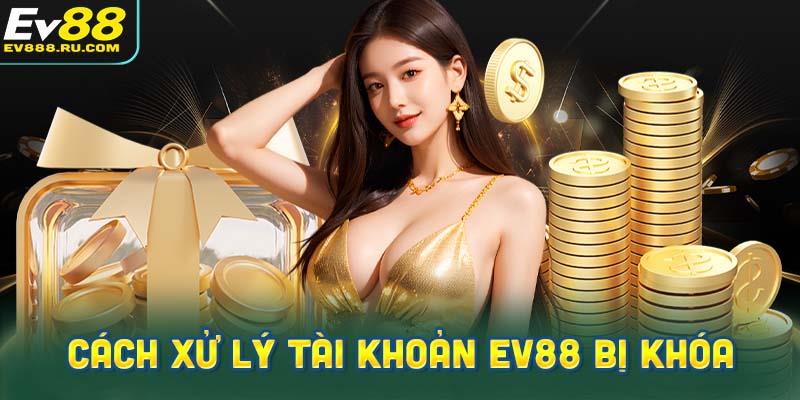 Hướng dẫn xử lý khi tài khoản EV88 bị khóa