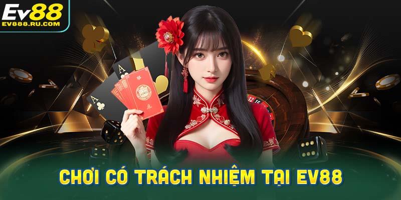 Chơi có trách nhiệm tại Ev88 được thể hiện ra sao?