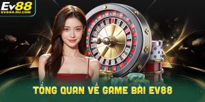 Giới thiệu tổng quan về game bài Ev88