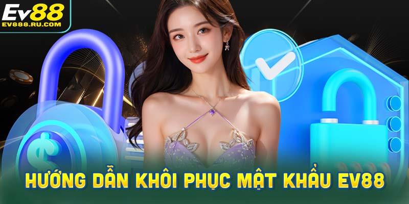Hướng dẫn khôi phục mật khẩu EV88