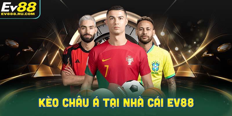Khám Phá Chi Tiết Kèo Châu Á Tại Nhà Cái Ev88