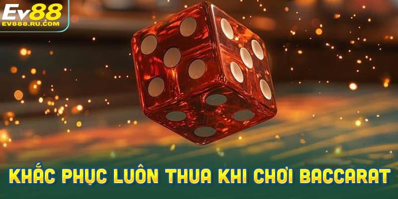 Cách khắc phục vì sao luôn thua khi chơi Baccarat