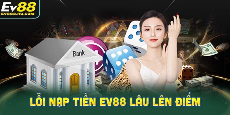 Cách giải quyết sự cố gửi tiền EV88 bị chậm lên điểm