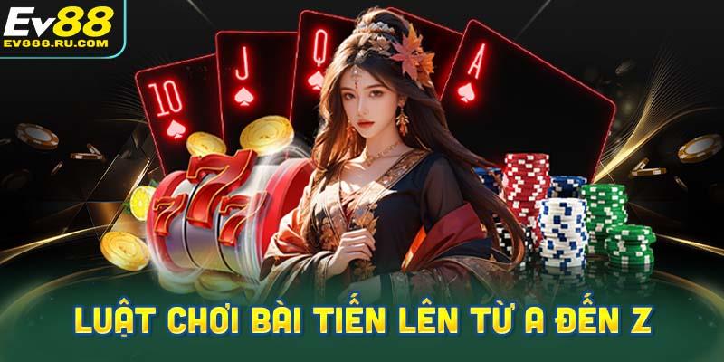 Hướng dẫn chi tiết luật chơi game bài Tiến Lên từ A đến Z