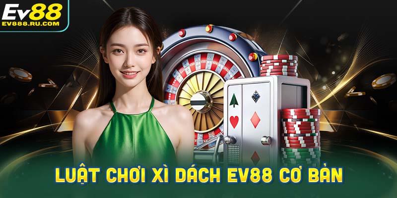 Hướng dẫn chi tiết về luật chơi Xì Dách EV88 cơ bản