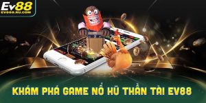 Khám phá game nổ hũ Thần Tài EV88 