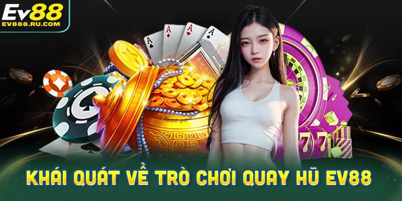 Khái quát về trò chơi quay hũ EV88 