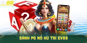 Thông tin cần biết về sảnh PG nổ hũ tại EV88