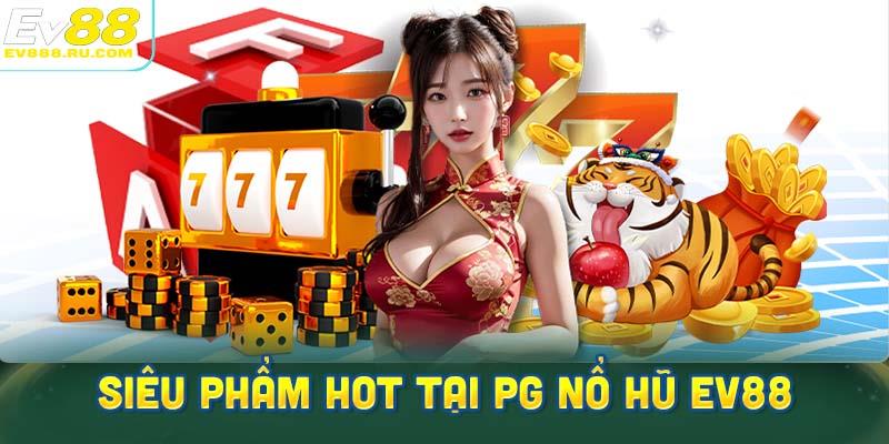 Top game siêu phẩm đang gây sốt tại sảnh PG nổ hũ EV88