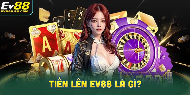 Tiến lên EV88 là gì?