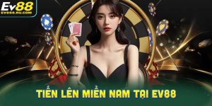 kiến thức cơ bản về Tiến Lên Miền Nam tại EV88