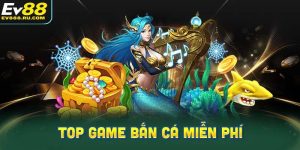 3 tựa game bắn cá miễn phí được ưa chuộng nhất