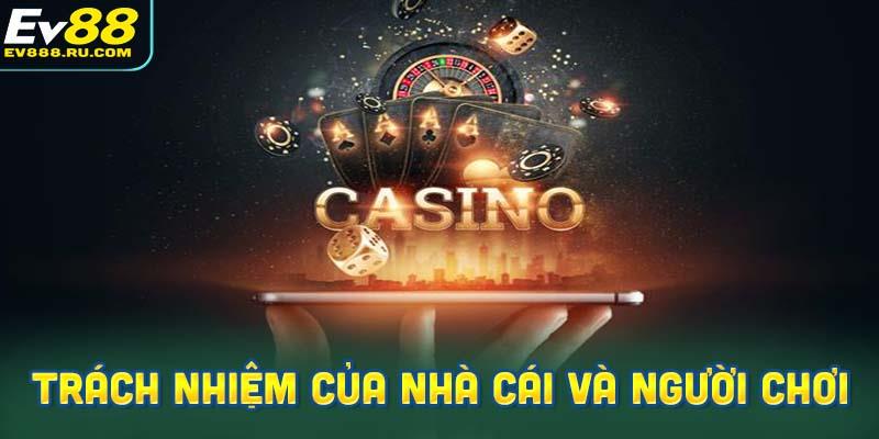 Trách nhiệm của nhà cái và người chơi