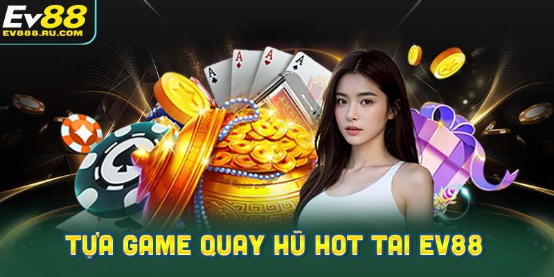 tựa game quay hũ nổi bật tại nhà cái EV88