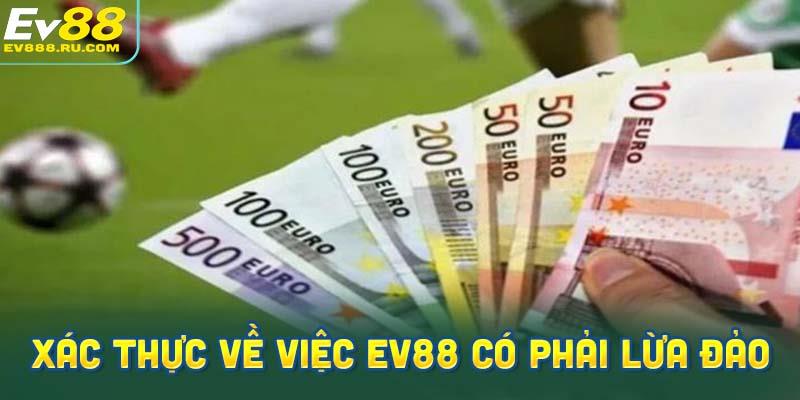 xác thực về việc EV88 có phải lừa đảo hay không