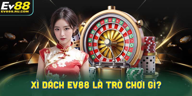 Xì Dách EV88 là trò chơi gì?